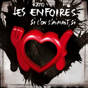 2010 - Les Enfoirés - Si l'on s'aimait si